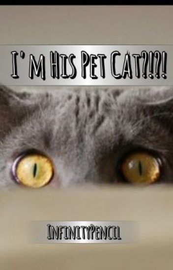 I'm His Pet Cat?!?!