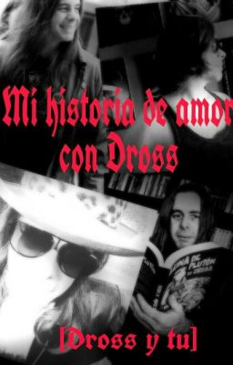 mi Historia de Amor con Dross [dros...