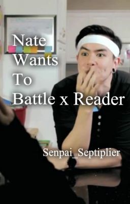 Natewantstobattle x Reader