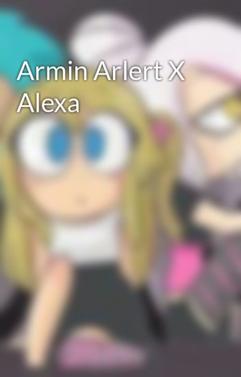 Armin Arlert X Alexa