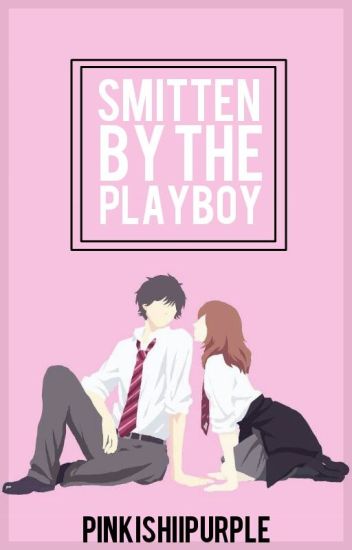Smitten By The Playboy (updating)