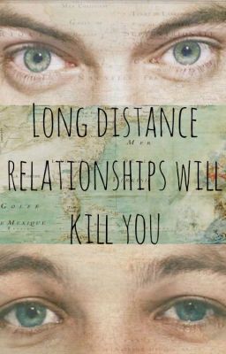 Long Distance Relationships Will Ki...
