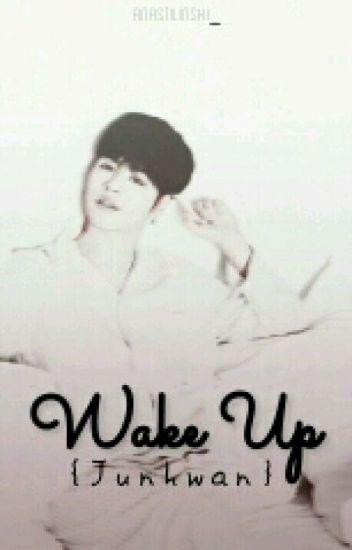 Wake Up | {junhwan} Oneshot