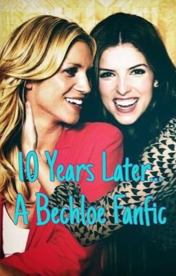 10 Years Later... a Bechloe Fanfic