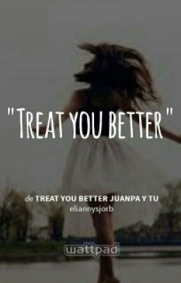 Treat you Better Juanpa y tu