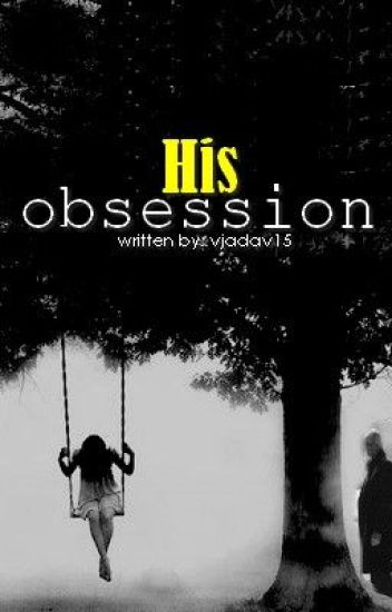 His Obsession.