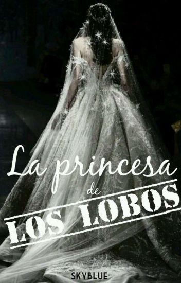 La Princesa De Los Lobos.