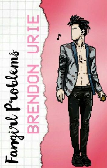 Fangirl Problems: Brendon Urie