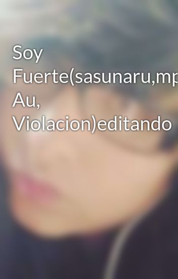 Soy Fuerte(sasunaru,mpreg, Au, Violacion)editando