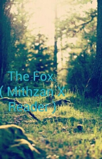 The Fox. ( Mithzan X Reader )