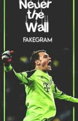 Neuer the Wall | Fakegram