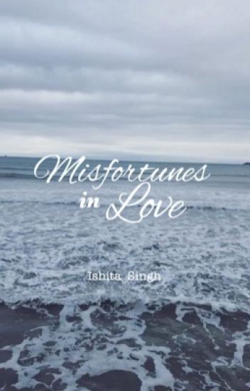 Misfortunes In Love™ [completed]