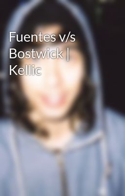 Fuentes V/s Bostwick | Kellic