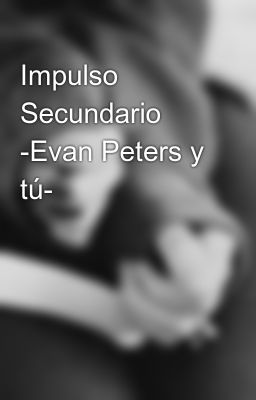 Impulso Secundario -evan Peters Y Tú-
