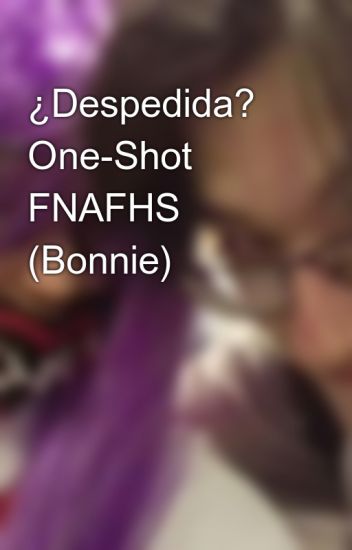 ¿despedida? One-shot Fnafhs (bonnie)