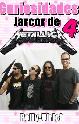 Curiosidades Jarcor de Metallica 4
