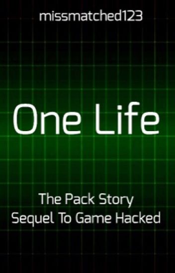 One Life: The Pack Story: Sequel To Game Hacked