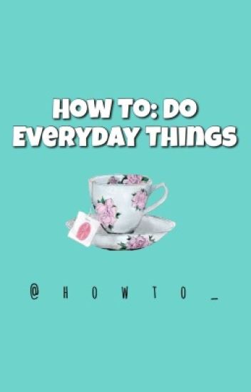 How To: Do Everyday Things
