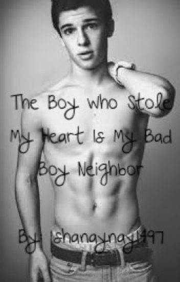 The Boy Who Stole My Heart Is My Bad Boy Neighbor