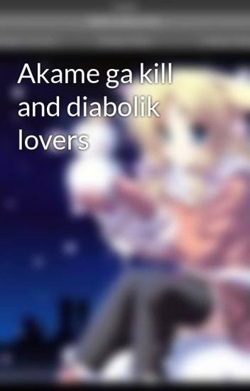 Akame Ga Kill And Diabolik Lovers