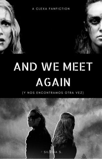 And We Meet Again - Clexa (lexa Y Clarke) Español