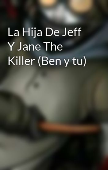 La Hija De Jeff Y Jane The Killer (ben Y Tu)