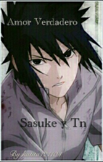 Amor Verdadero. /sasuke Y Tn/