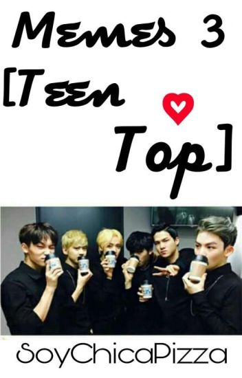 ✔memes 3 [teen Top] [terminada]