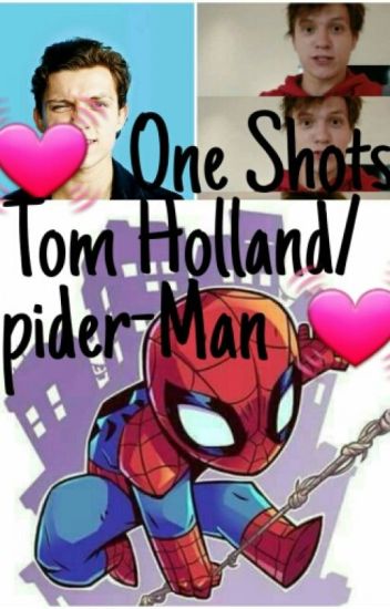 💓one Shots (tom Holland/ Spider-man )💓