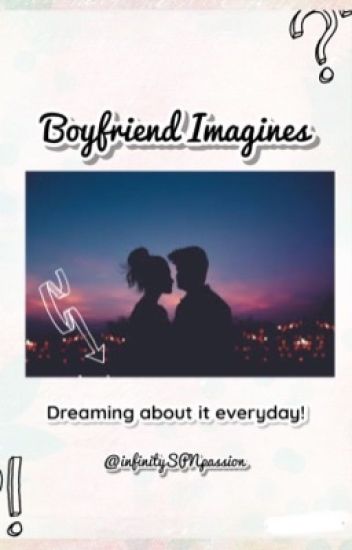 Boyfriend Imagines