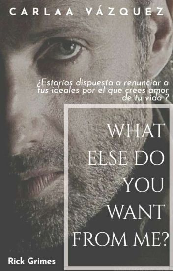 What Else Do You Want From Me? |rick Grimes|