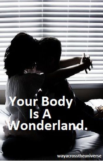 Your Body Is A Wonderland.