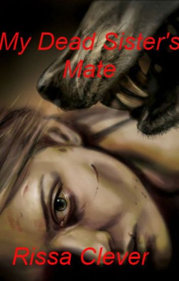 My Dead Sister's Mate (book One Of Witfall Pack) (completed)