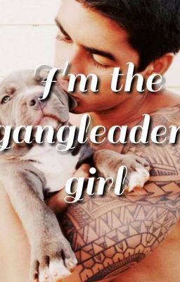 im the Gangleaders Girl.....