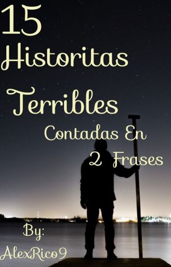15 Historias Terribles Contadas En 2 Frases.