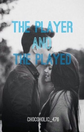 The Player And The Played
