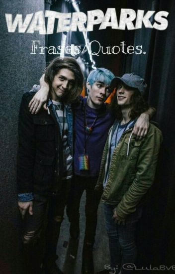 Frases De Waterparks. / Waterparks Quotes.