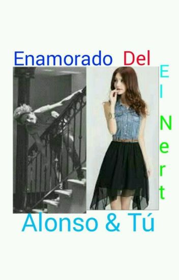 Enamorada Del Nert Alonso & Tu💚 Terminada💚