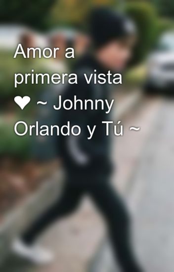 Amor A Primera Vista ❤ ~ Johnny Orlando Y Tú ~