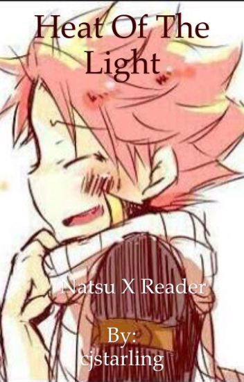 Heat Of The Light ( Natsu X Reader )
