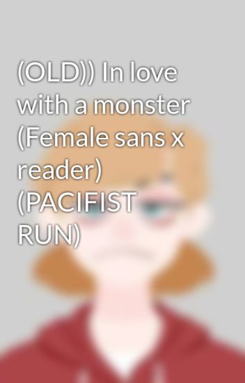 (old)) In Love With A Monster (female Sans X Reader) (pacifist Run)