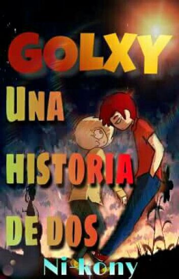 Golxy: " Una Historia De Dos" Terminada