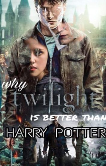 Why Twilight Is Better Than Harry Potter