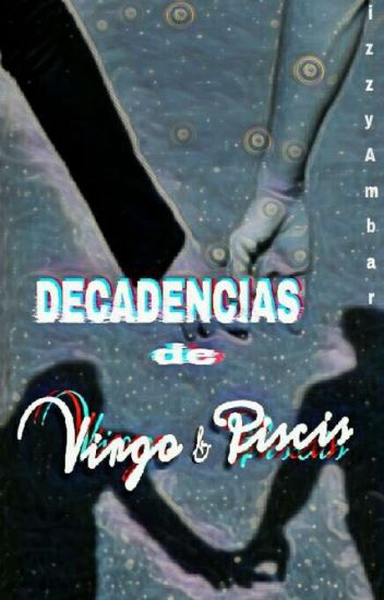 Decadencias De Virgo & Piscis