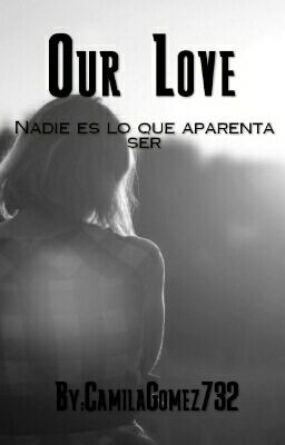 our Love "nadie es lo que Aparentan...
