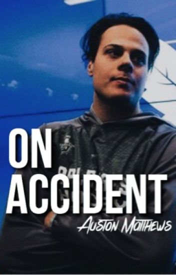 On Accident [auston Matthews]