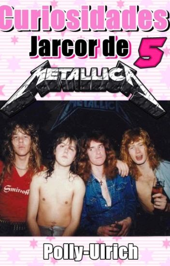 Curiosidades Jarcor De Metallica 5