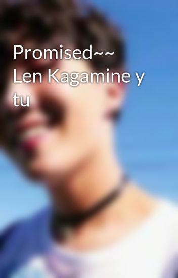 Promised~~ Len Kagamine Y Tu
